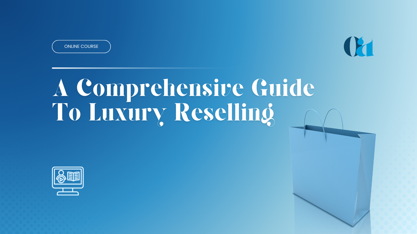 A Comprehensive Guide To Luxury Reselling